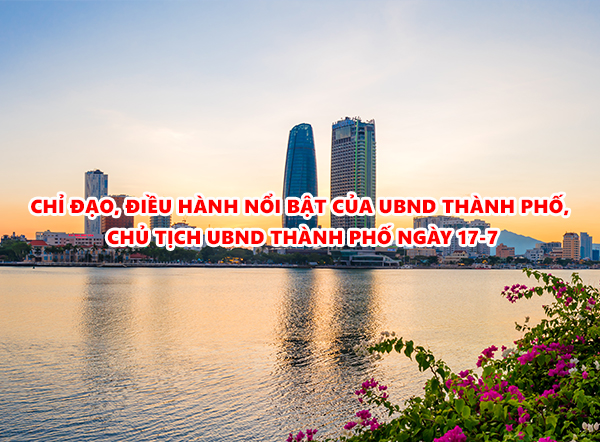 Video: Chỉ đạo, điều hành nổi bật của UBND thành phố, Chủ tịch UBND thành phố ngày 17-7
