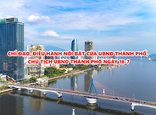 Video: Chỉ đạo, điều hành nổi bật của UBND thành phố, Chủ tịch UBND thành phố ngày 18-7