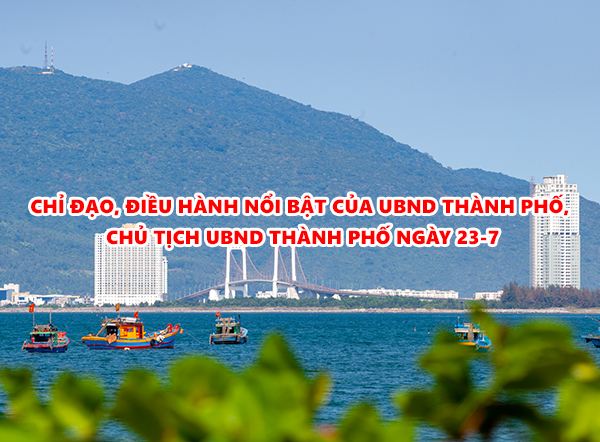 Video: Chỉ đạo, điều hành nổi bật của UBND thành phố, Chủ tịch UBND thành phố ngày 23-7