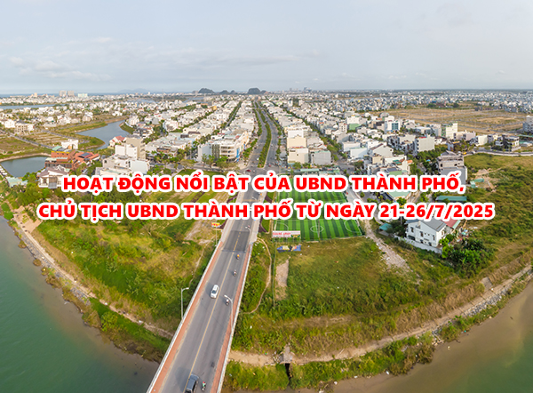 Video: Hoạt động nổi bật của UBND thành phố, Chủ tịch UBND thành phố từ ngày 21-26/7/2025