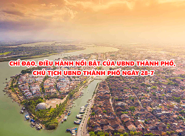 Video: Chỉ đạo, điều hành nổi bật của UBND thành phố, Chủ tịch UBND thành phố ngày 28-7